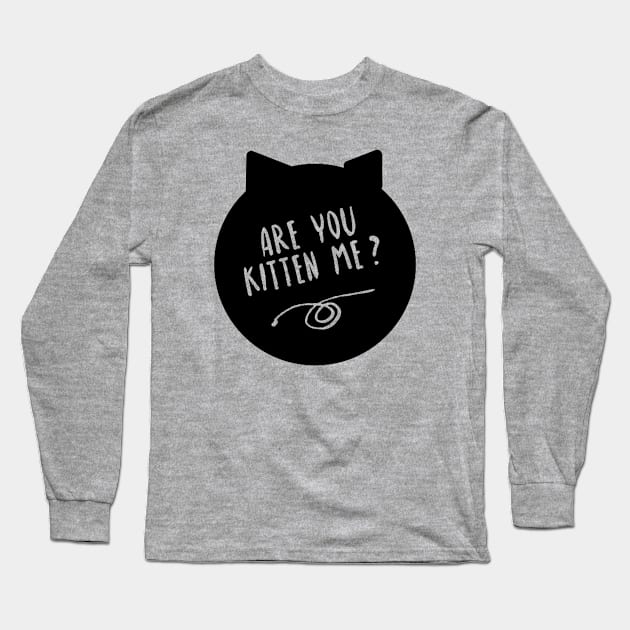 Are You Kitten Me? Long Sleeve T-Shirt by kerfloof